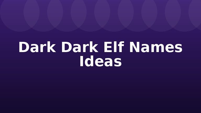 Dark Dark Elf Names Ideas