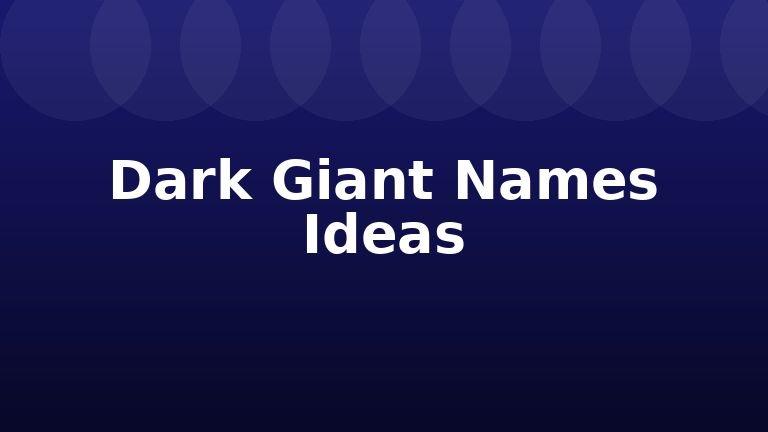 Dark Giant Names Ideas