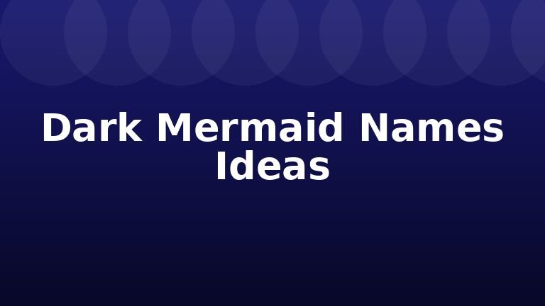 Dark Mermaid Names Ideas