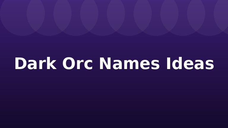 Dark Orc Names Ideas