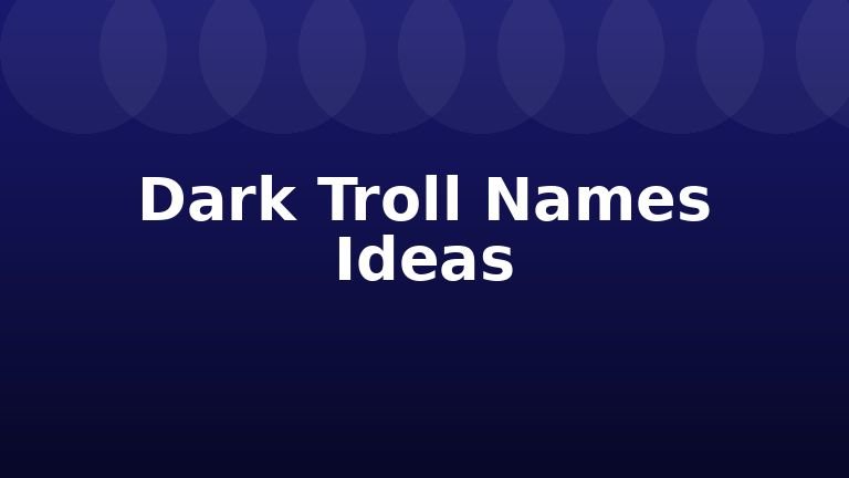 Dark Troll Names Ideas