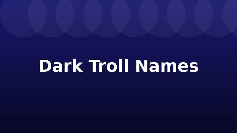 Dark Troll Names