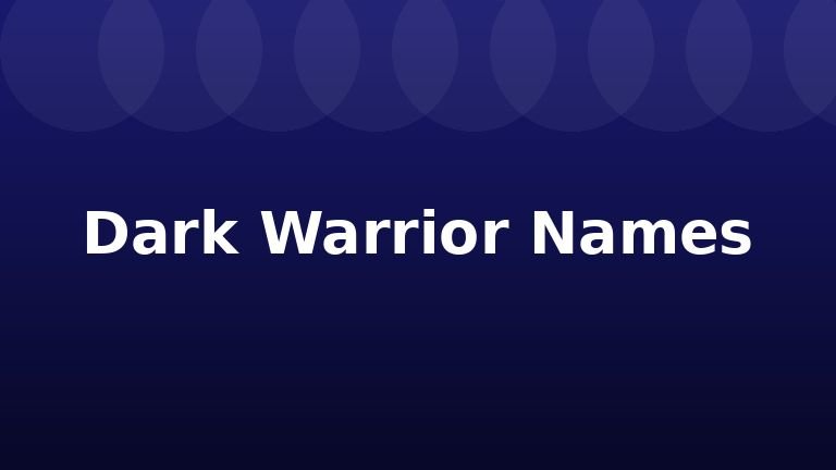 Dark Warrior Names