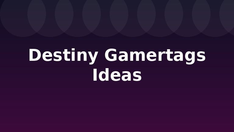 Destiny Gamertags Ideas
