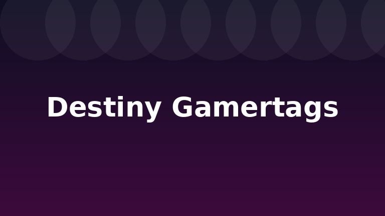 Destiny Gamertags