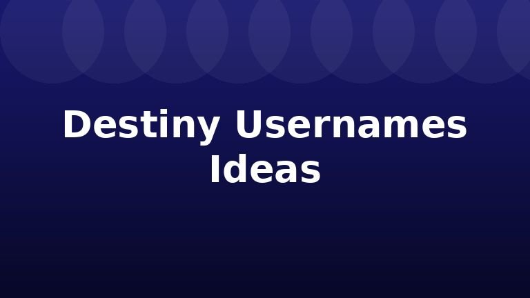 Destiny Usernames Ideas