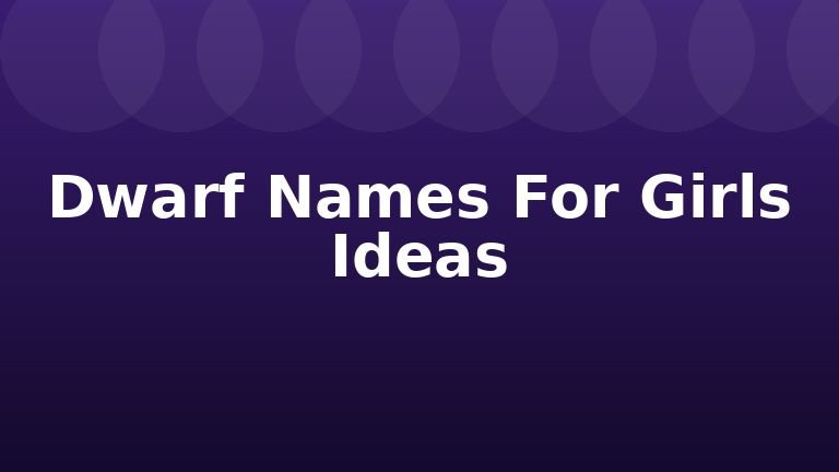 Dwarf Names For Girls Ideas