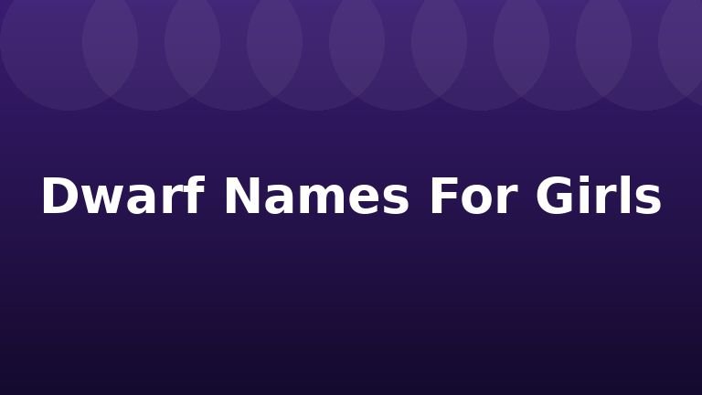 Dwarf Names For Girls