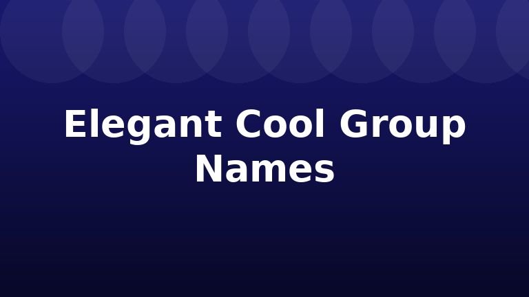 Elegant Cool Group Names