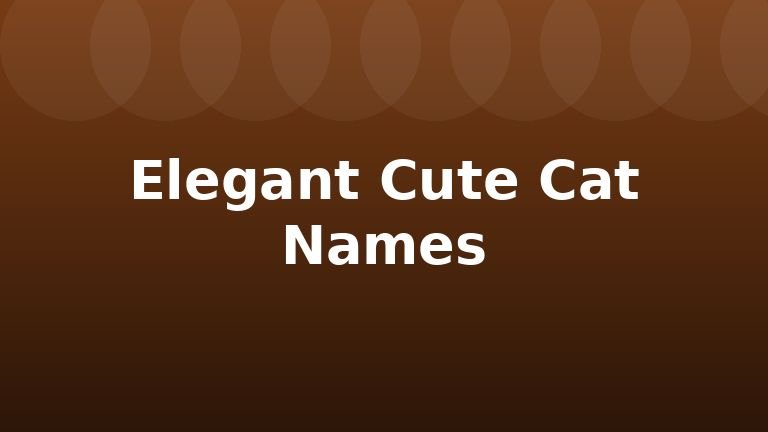 Elegant Cute Cat Names