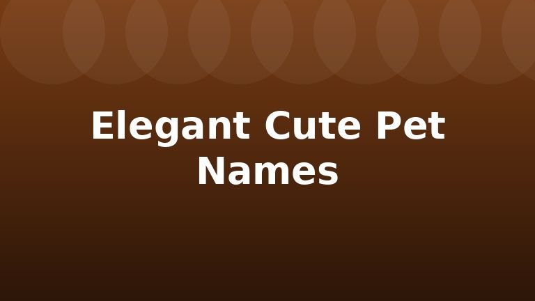 Elegant Cute Pet Names