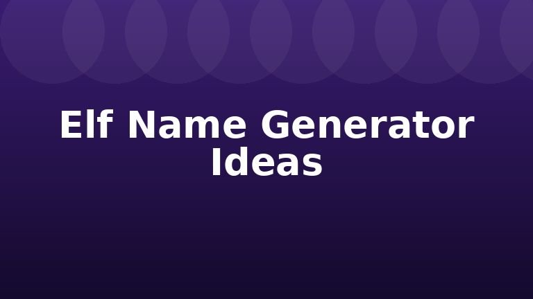 Elf Name Generator Ideas