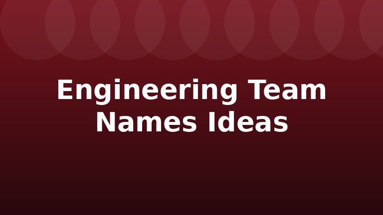 Engineering Team Names Ideas
