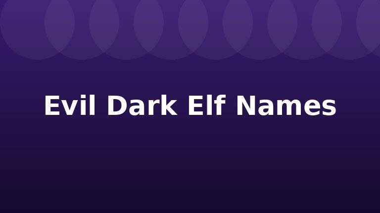Evil Dark Elf Names