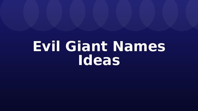 Evil Giant Names Ideas