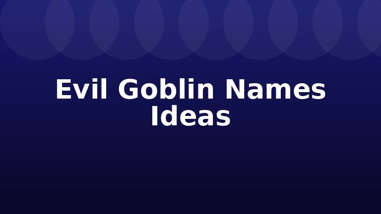 Evil Goblin Names Ideas