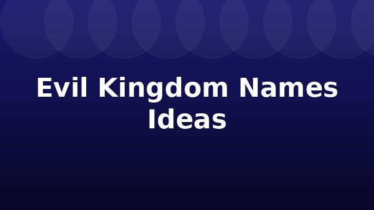 Evil Kingdom Names Ideas