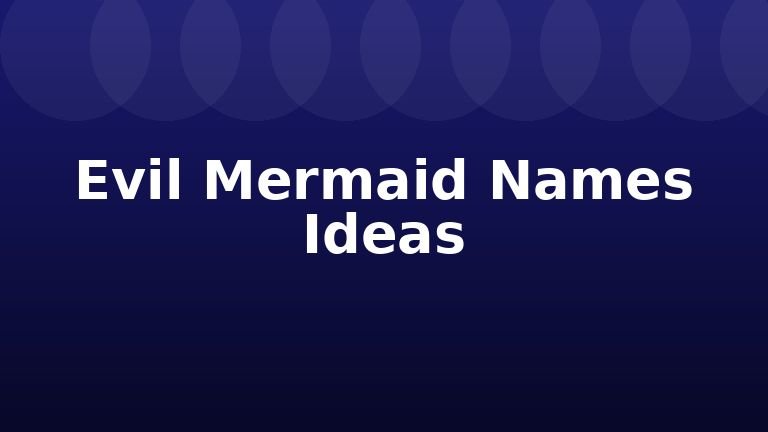 Evil Mermaid Names Ideas