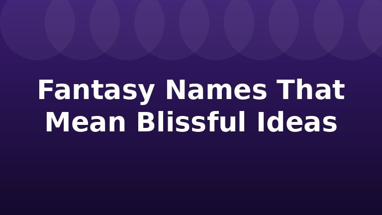 Fantasy Names That Mean Blissful Ideas
