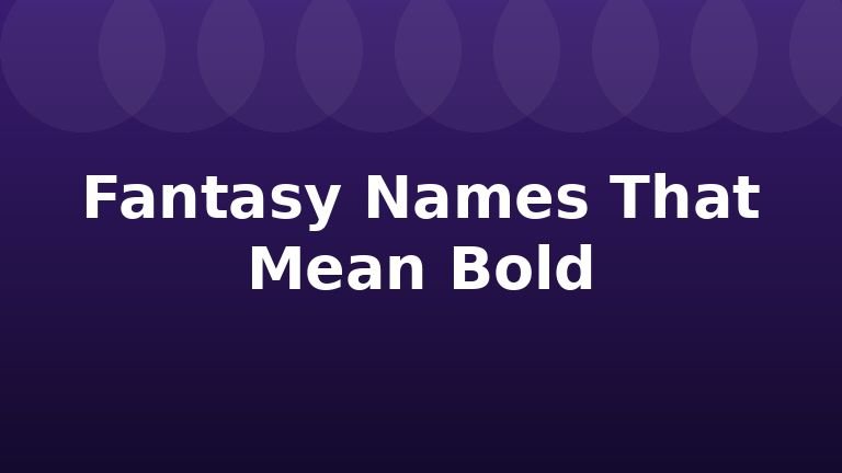 Fantasy Names That Mean Bold