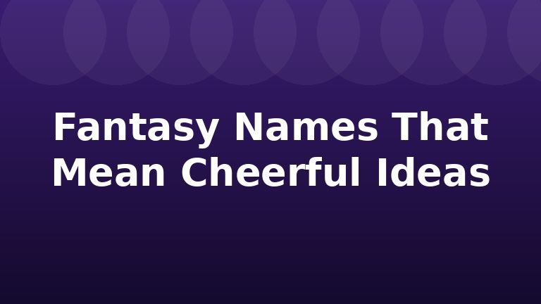 Fantasy Names That Mean Cheerful Ideas