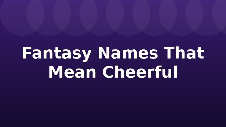 Fantasy Names That Mean Cheerful