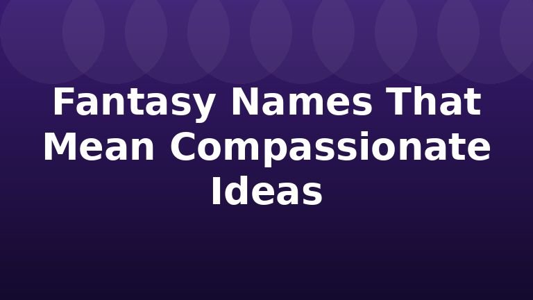 Fantasy Names That Mean Compassionate Ideas