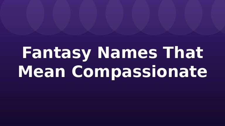 Fantasy Names That Mean Compassionate