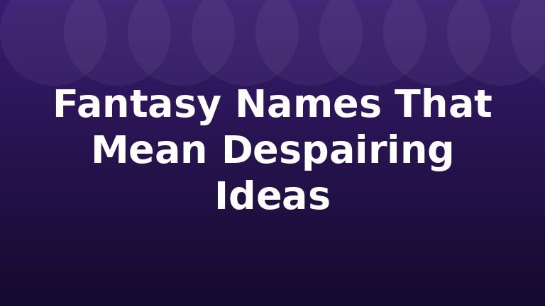 Fantasy Names That Mean Despairing Ideas