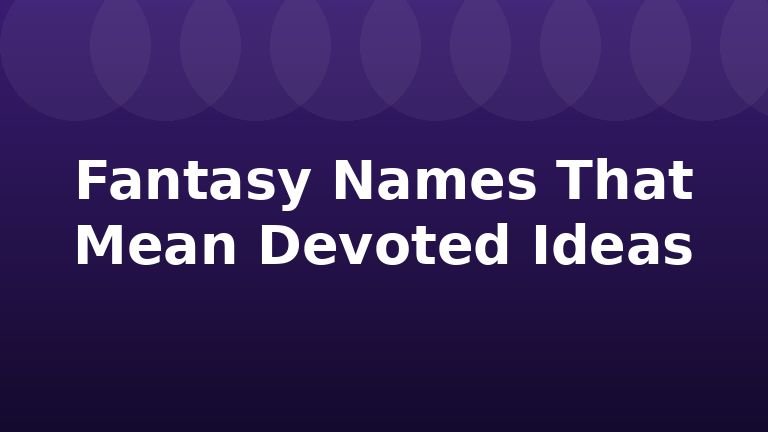 Fantasy Names That Mean Devoted Ideas