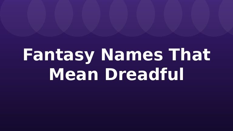 Fantasy Names That Mean Dreadful