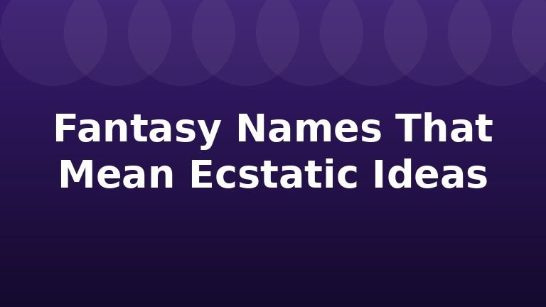 Fantasy Names That Mean Ecstatic Ideas
