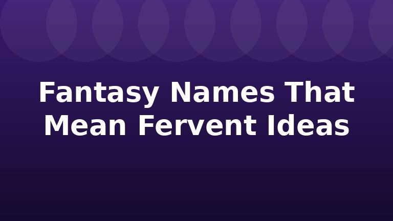 Fantasy Names That Mean Fervent Ideas