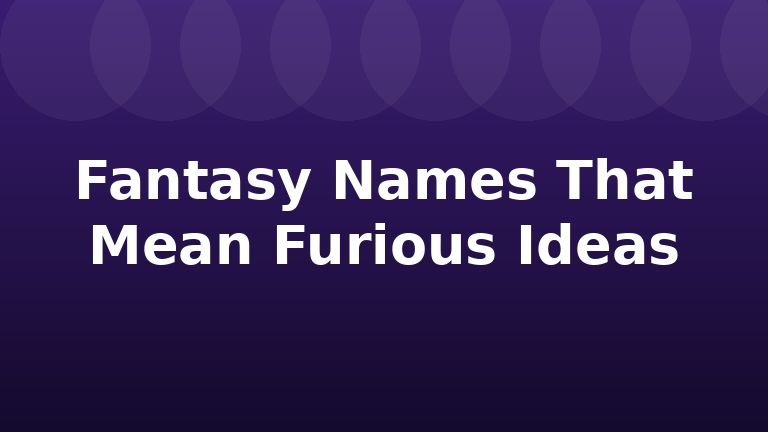 Fantasy Names That Mean Furious Ideas