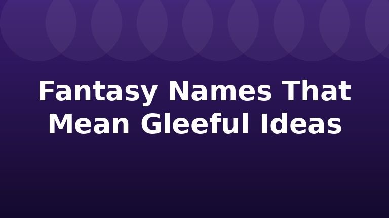Fantasy Names That Mean Gleeful Ideas