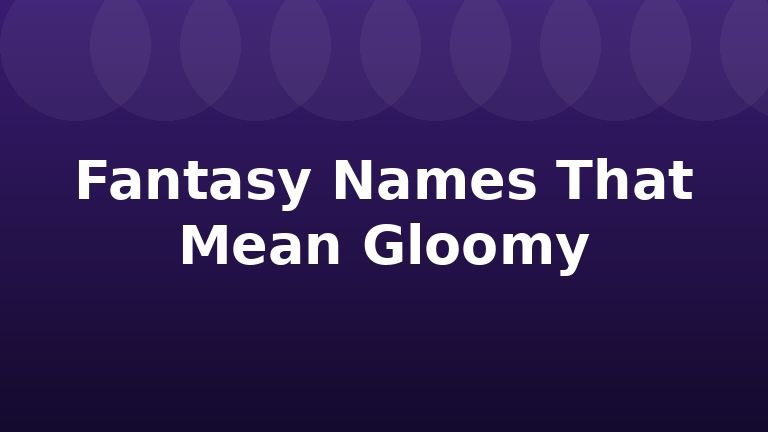 Fantasy Names That Mean Gloomy
