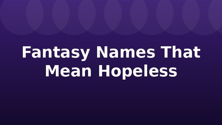 Fantasy Names That Mean Hopeless