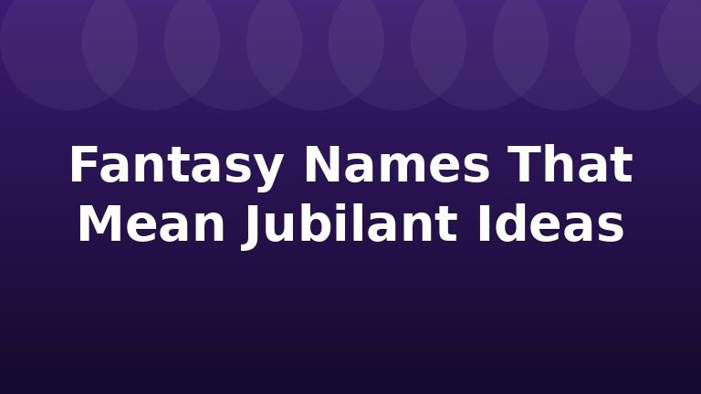 Fantasy Names That Mean Jubilant Ideas