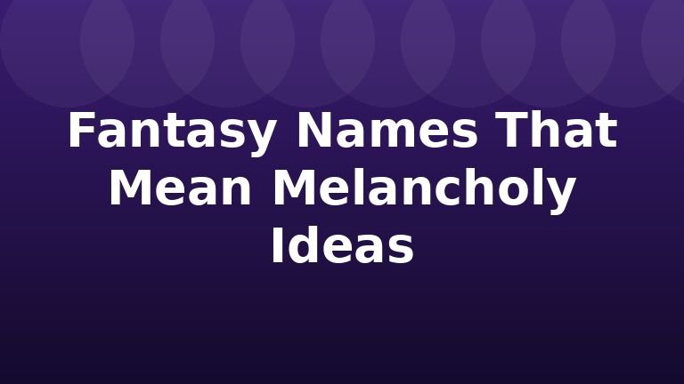 Fantasy Names That Mean Melancholy Ideas
