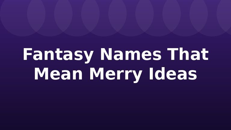 Fantasy Names That Mean Merry Ideas