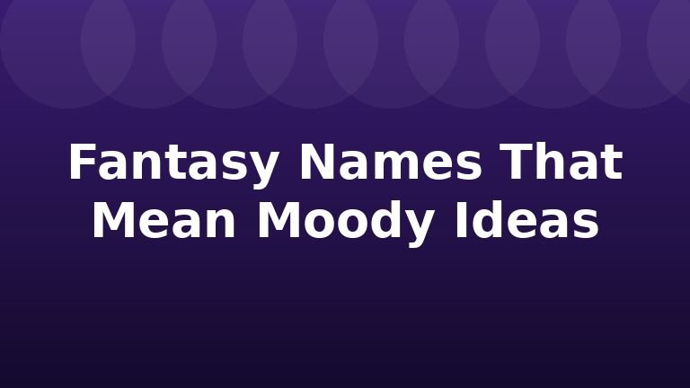 Fantasy Names That Mean Moody Ideas