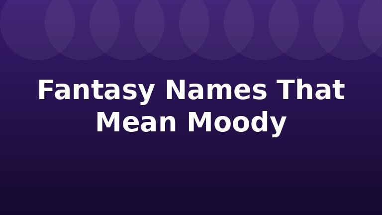 Fantasy Names That Mean Moody