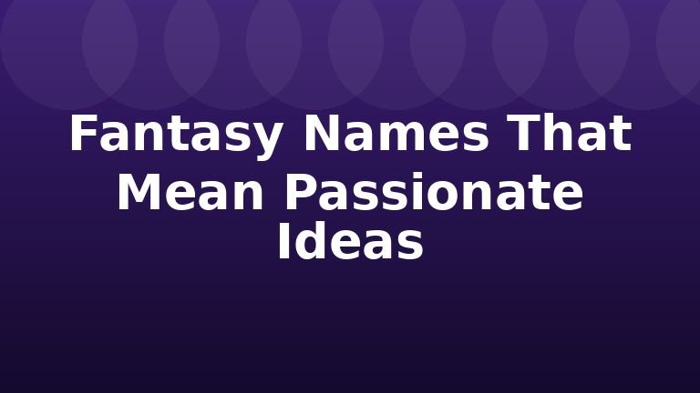 Fantasy Names That Mean Passionate Ideas
