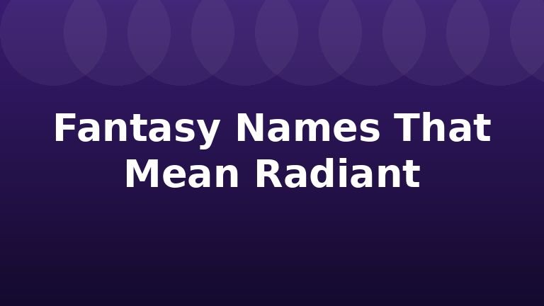 Fantasy Names That Mean Radiant