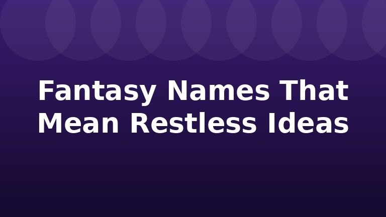 Fantasy Names That Mean Restless Ideas