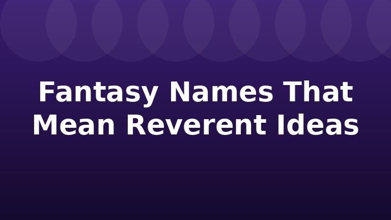 Fantasy Names That Mean Reverent Ideas