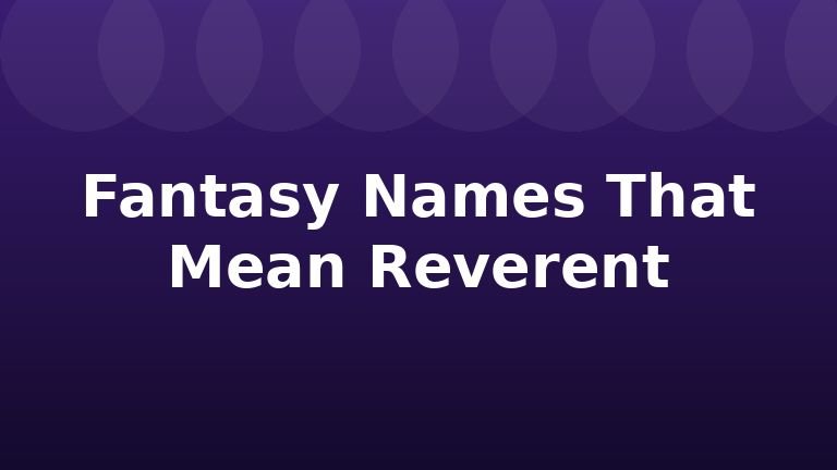 Fantasy Names That Mean Reverent