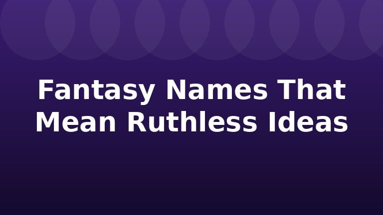 Fantasy Names That Mean Ruthless Ideas