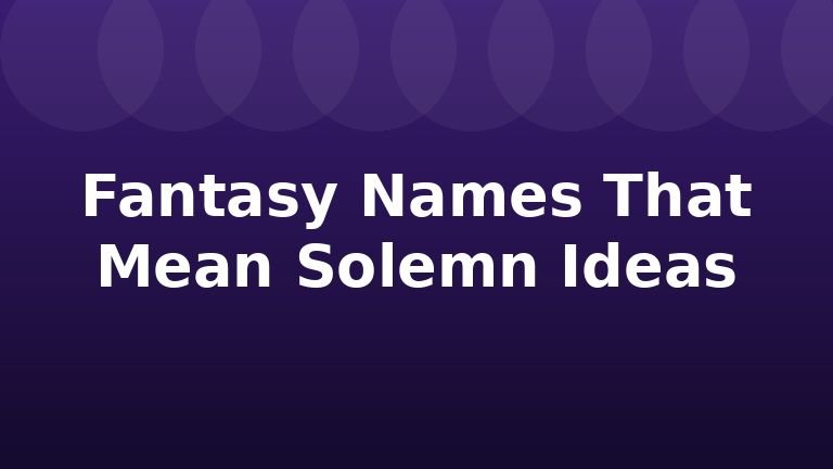 Fantasy Names That Mean Solemn Ideas