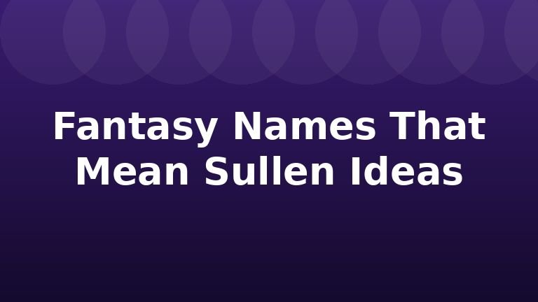 Fantasy Names That Mean Sullen Ideas